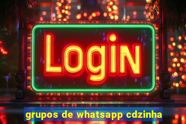 grupos de whatsapp cdzinha